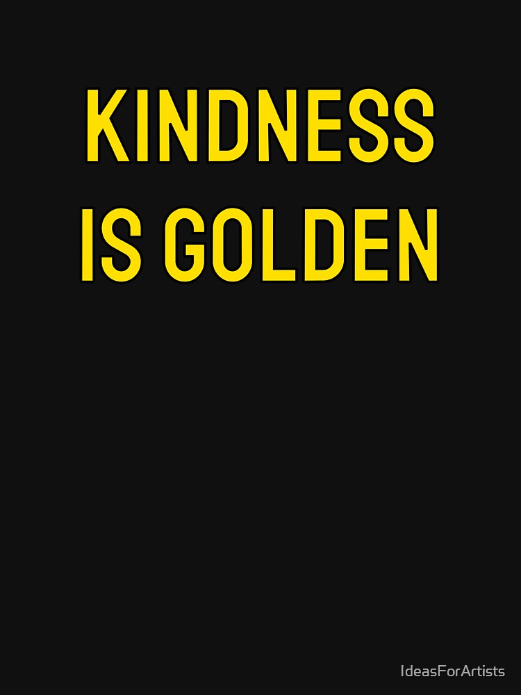 Kindness is golden - Gold by Inspirationmotivation