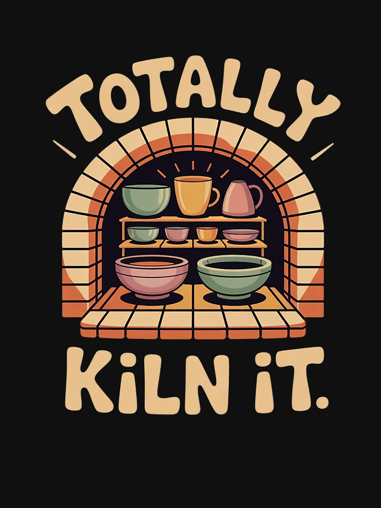 Totally Kiln It - Potter Clay Ceramic Artis by InspiredFoul