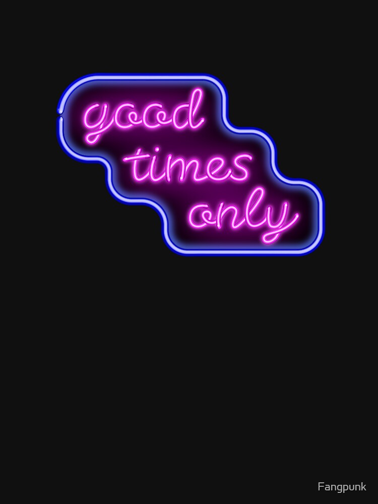 Good Times Neon Sign by Fangpunk