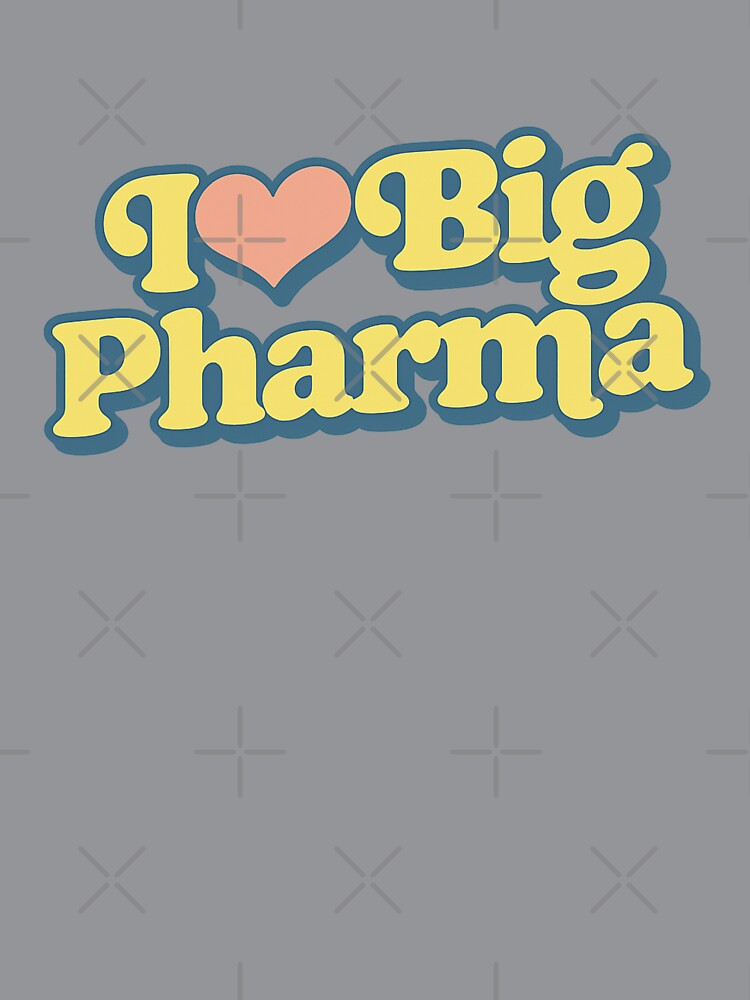 I LOVE BIG PHARMA – Funny Happy Typography by RICK-TURNER