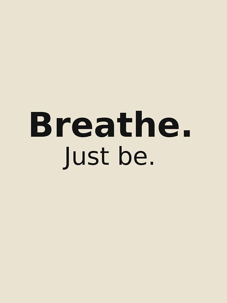 Breathe. Just be. – Minimal Mindfulness Quote by BeaVibes