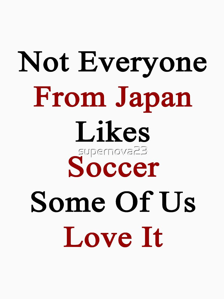 Not Everyone From Japan Likes Soccer Some Of Us Love It by supernova23