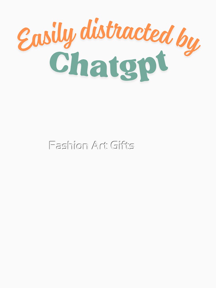 Easily Distracted by ChatGPT Funny AI Geek Shirt | Tech Lover Gift for Programmers, Coders, Digital Creators & AI Enthusiasts.B by Fashion Art Gifts ⭐⭐⭐⭐⭐