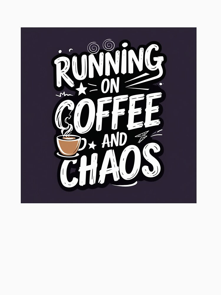 Running on Coffee and Chaos - Funny Coffee Quote Design by Irene Catchmind