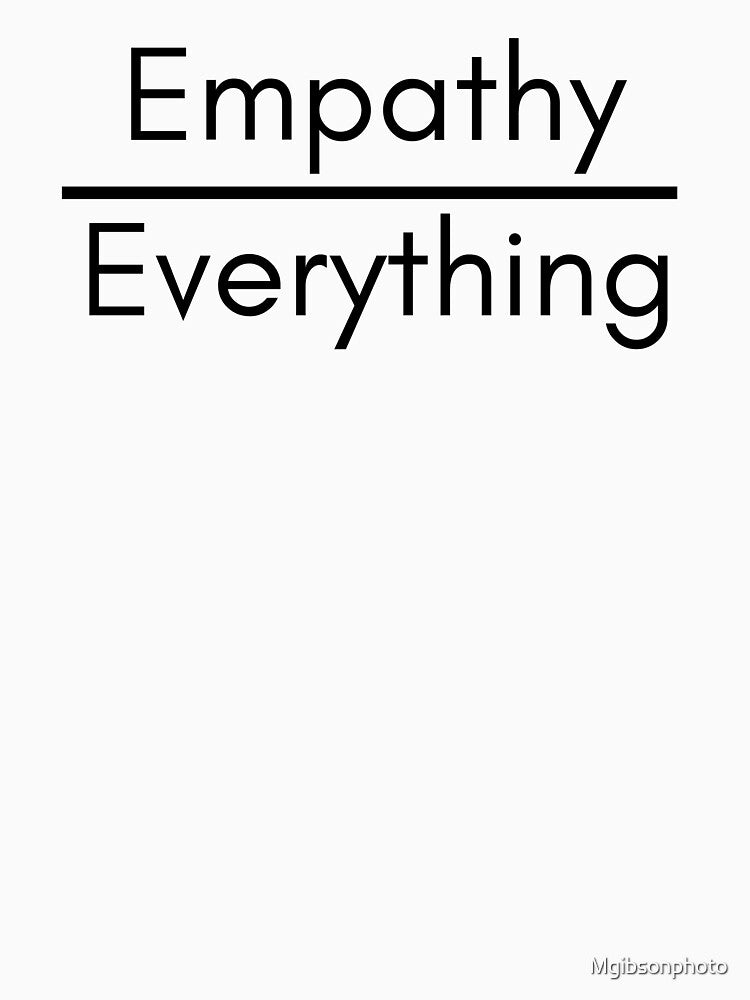 Empathy Over Everything, Mindset, Compassion, Kindness, Love is Love, Positive, Self Care, Wellness, Love, Simple,Clean Design by Mgibsonphoto
