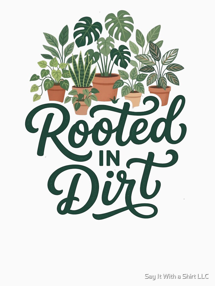Rooted in Dirt Plant Lover Design | Houseplant Lover Gift | Botanical Garden Aesthetic | Gardening Humor | Plant Mom Plant Dad by Say It With a Shirt LLC