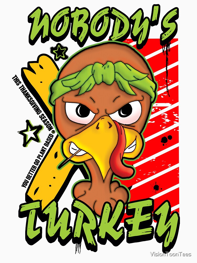Nobody's Turkey by VisionToonTees