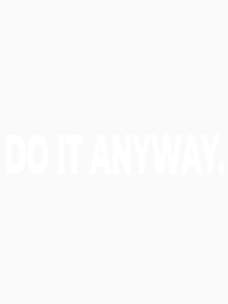 Do It Anyway Motivational Quote by Mikidesign1988