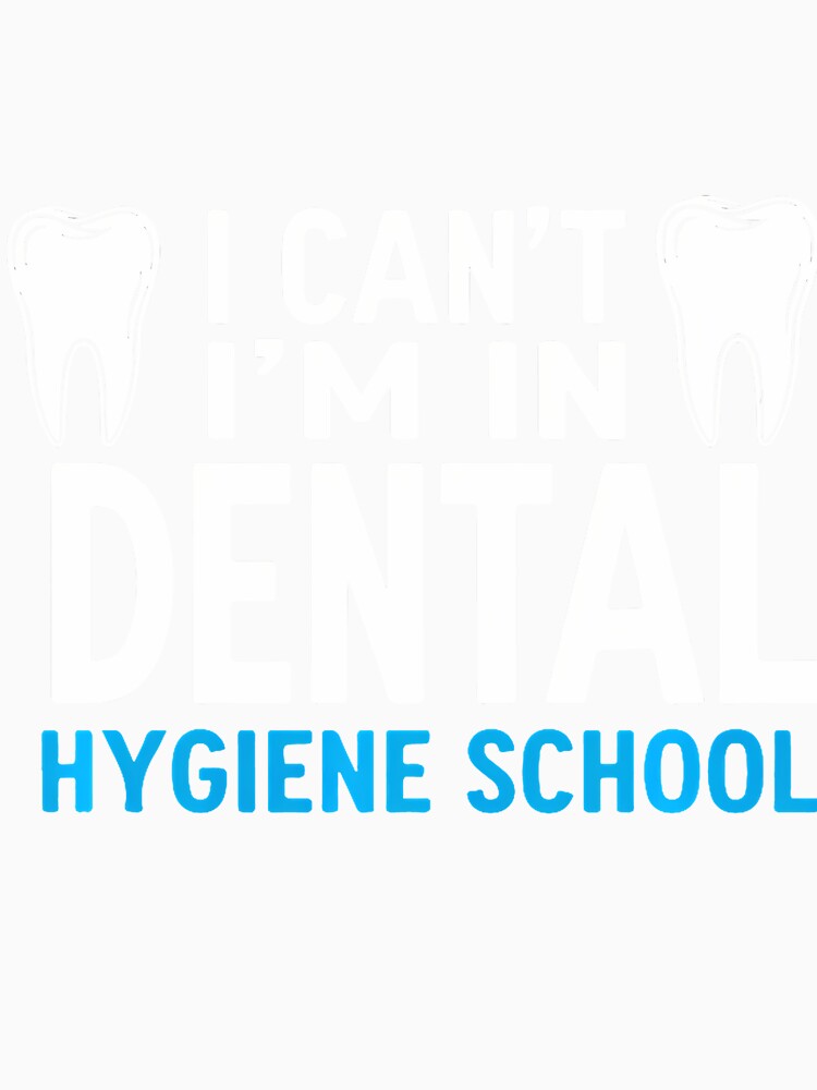 Funny I Can'T I'M In Dental Hygiene School Student Hygienist by MonicaSophie