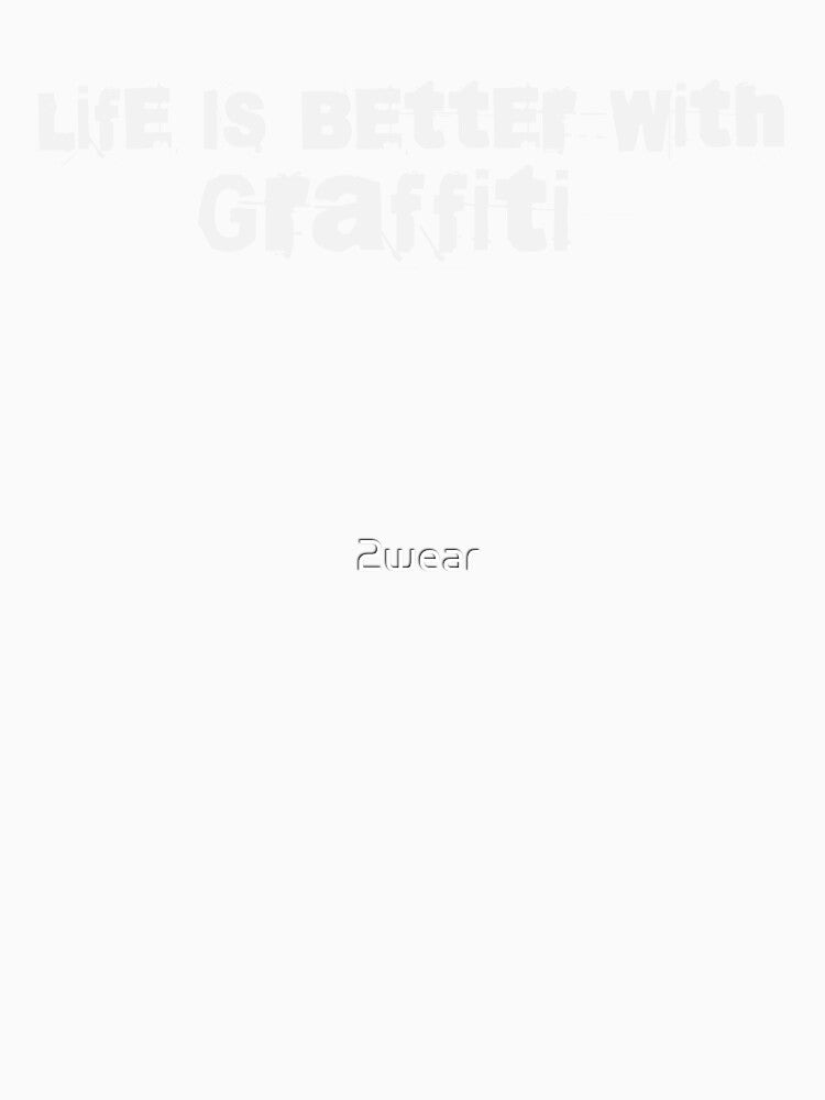 Grunge Street Art Quote: Life is Better with Graffiti by 2wear