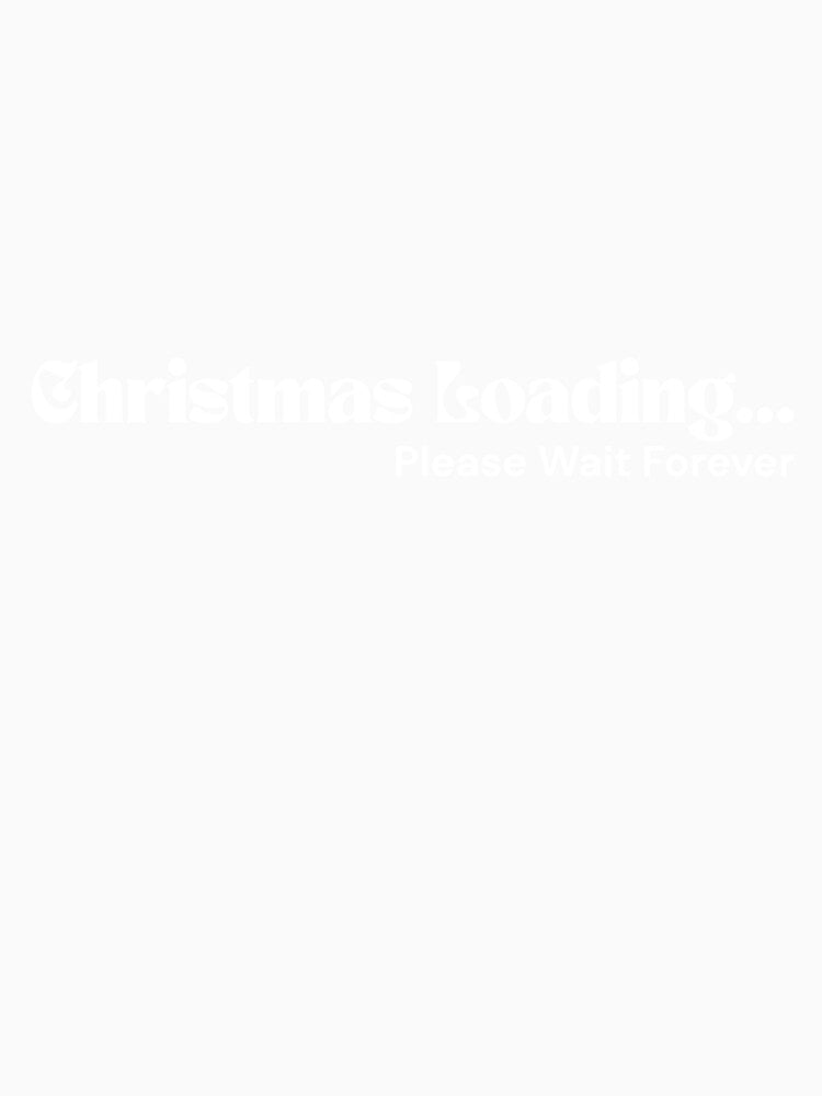 Christmas Loading… Please Wait Forever – Minimalist White Text | Dark Humor Quote | RETL Style by RETL
