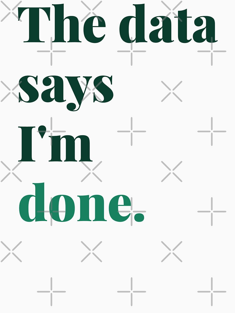 The Data Says I’m Done School Psychologist by 2SDFromFine