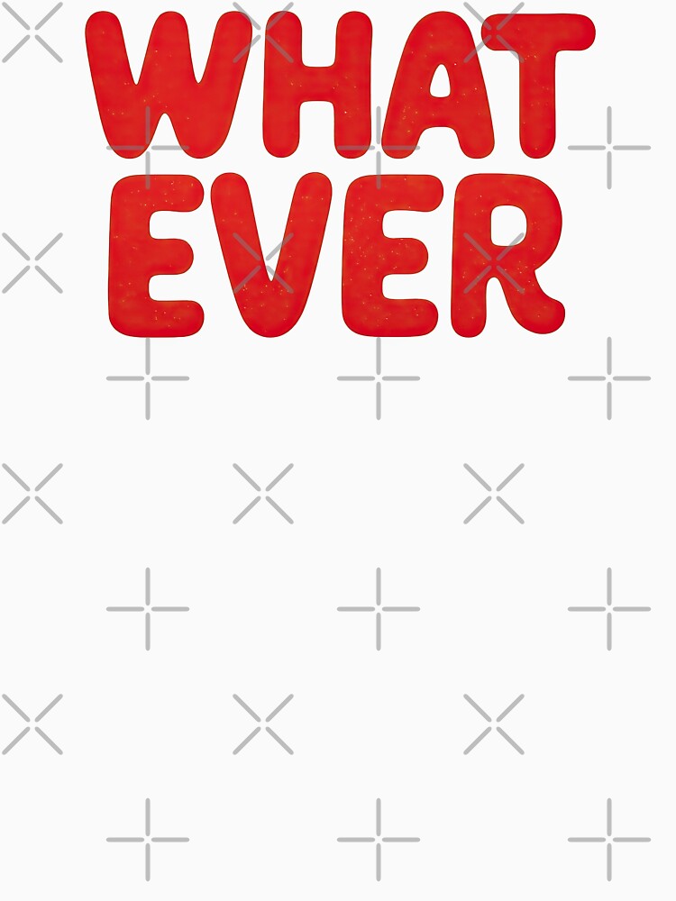 Whatever — Bold Red Attitude Text by TheMemeVault