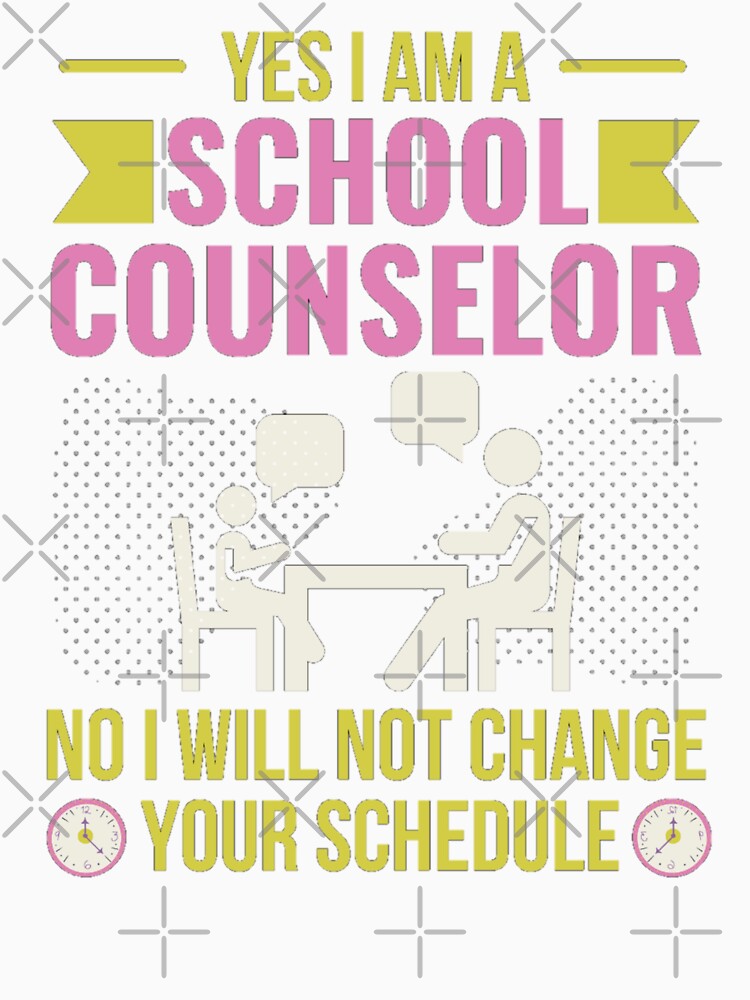 Yes I Am A School Counselor No I Will Not Change Your Schedule by chetan786