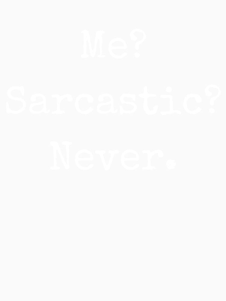 Sarcastic Quote – Me? Sarcastic? Never. by BoldTalk