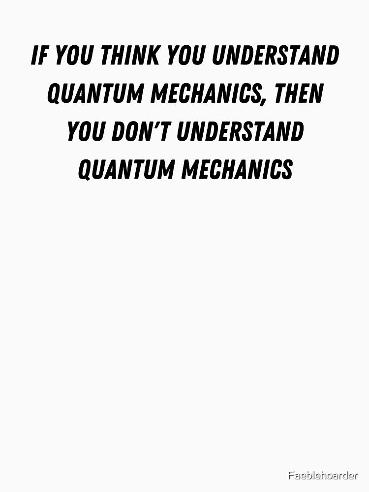 you dont understand Quantum mechanics by Faeblehoarder