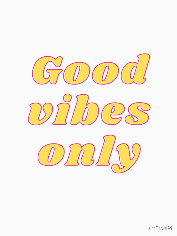 good vibes only by artFromPi