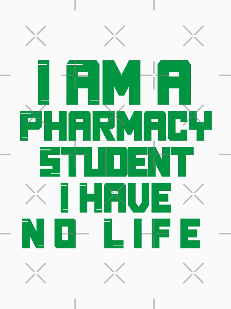 I Am A Pharmacy Student I Have No Life - Pharmacy Students by SdForce