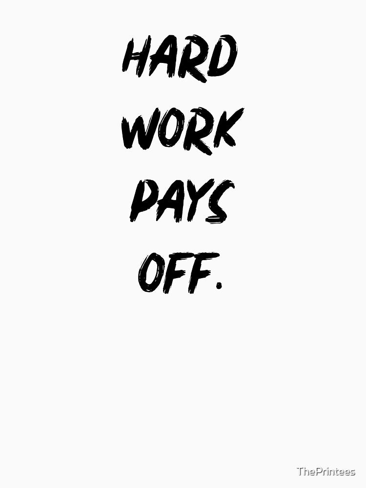 Hard Work Pays Off by ThePrintees