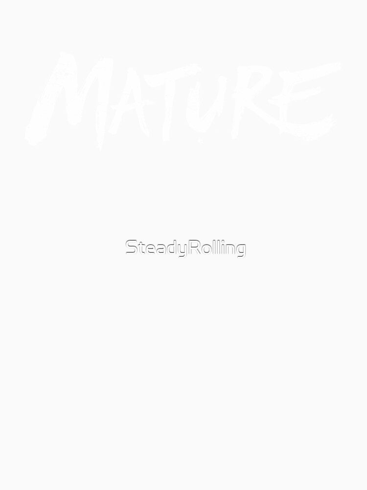 MATURE White – Bold Identity Statement by SteadyRolling