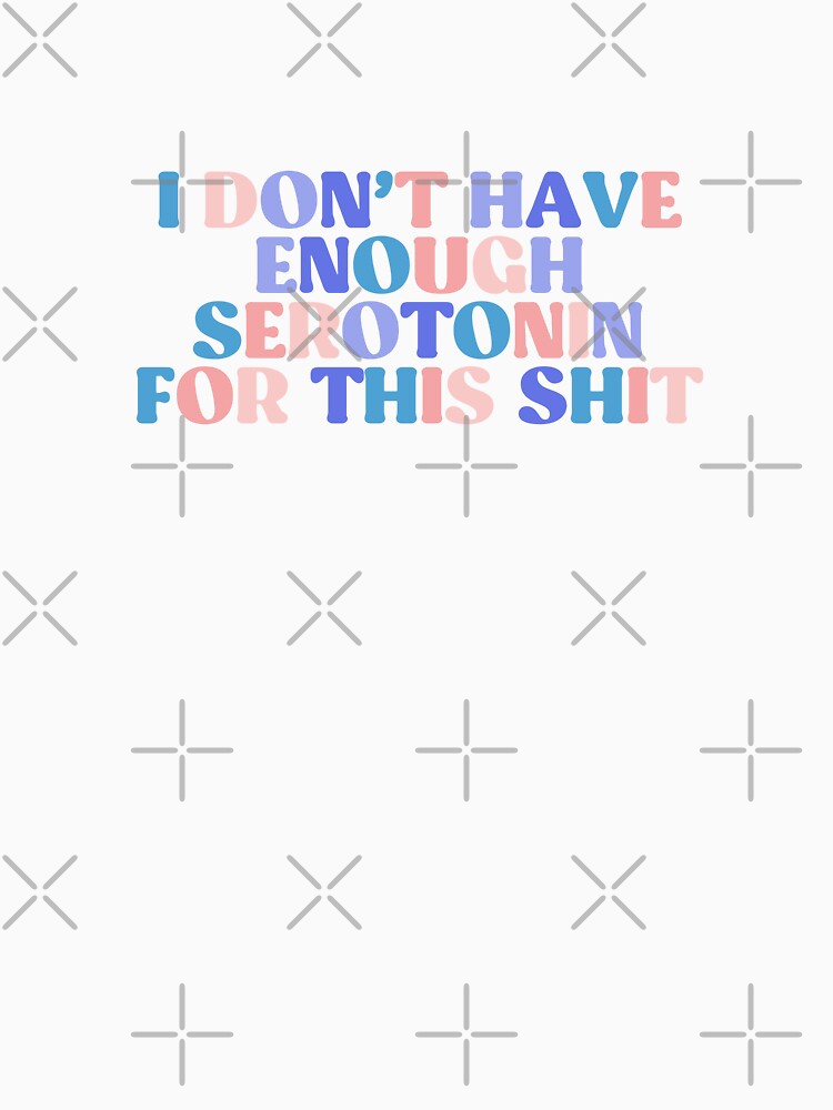 I Don't Have Enough Serotonin For This Colorful Quote by InnaPo ⭐⭐⭐⭐⭐