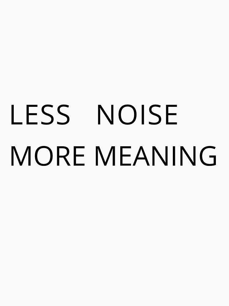 Minimalist Quote – Less Noise More Meaning by Mysteriaprint