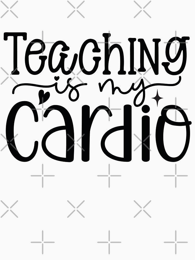 Teaching Is My Cardio - Funny Active School Teacher Life Art by FuzionRaptor