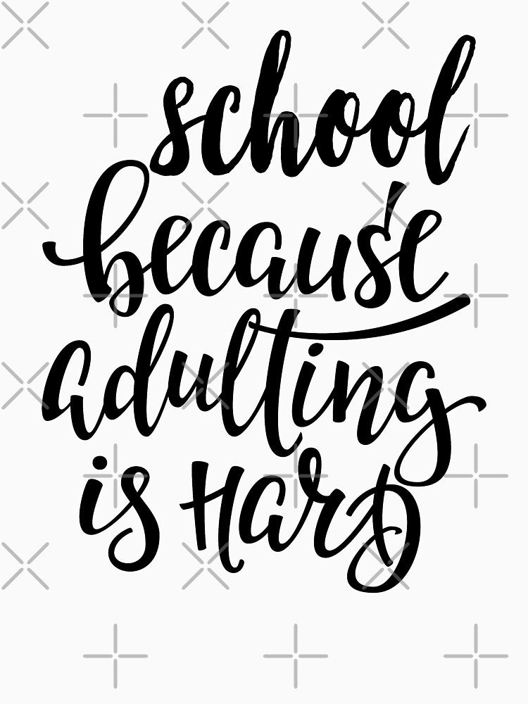 School Because Adulting Is Hard by ProjectX23