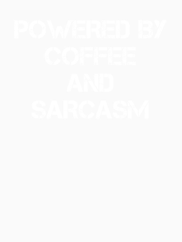 Powered By Coffee And Sarcasm - Coffee - Caffeine Addict - Funny Coffee - Coffee Gifts - Coffee Addict by Rainwater Merch