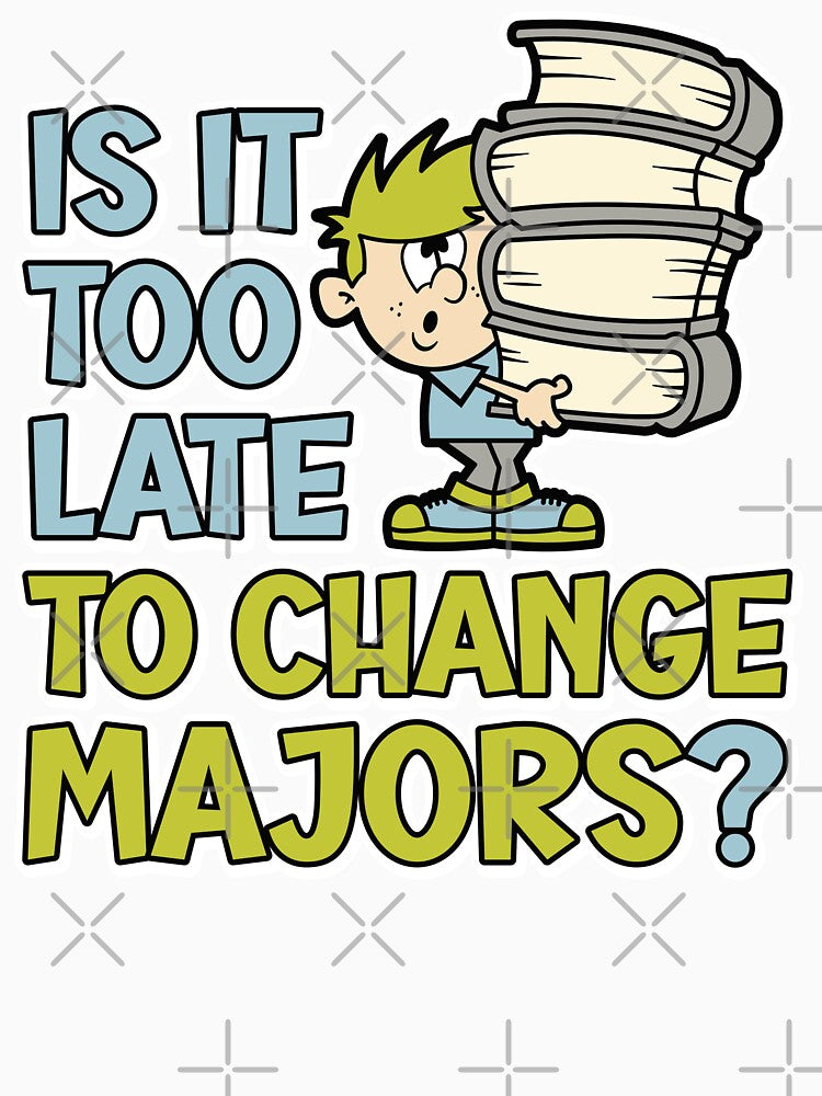 Is it too late to change majors? Funny cartoon styled design for college or university students by robimerch