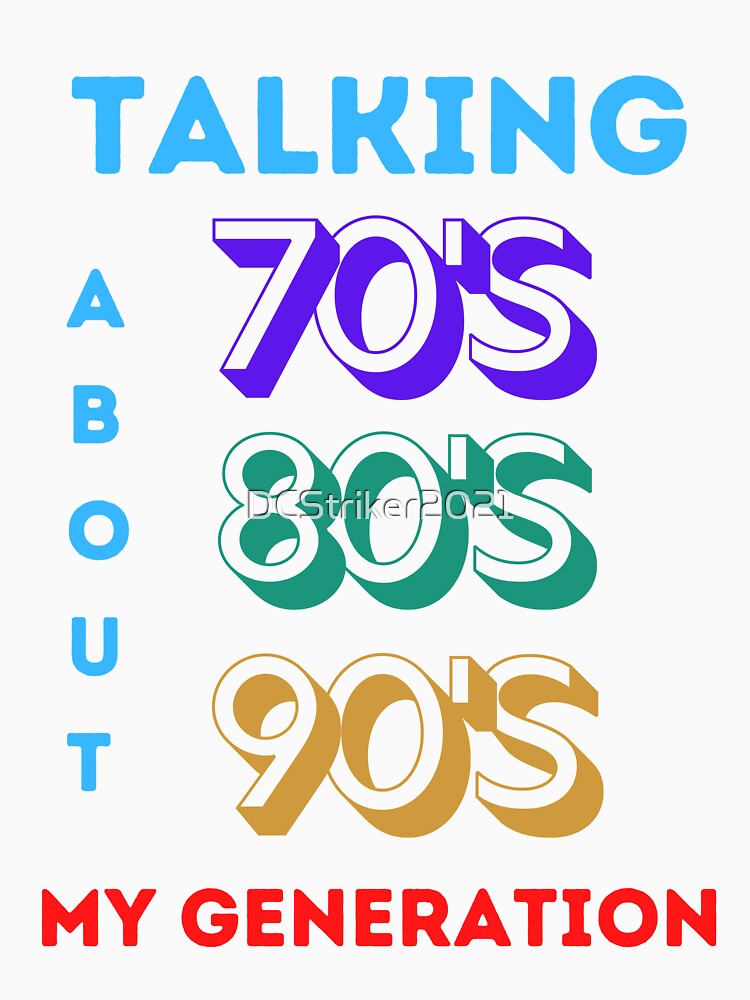 Talking About My Generation – 70s-90s Kids Retro Nostalgia T-Shirt by DCStriker2021