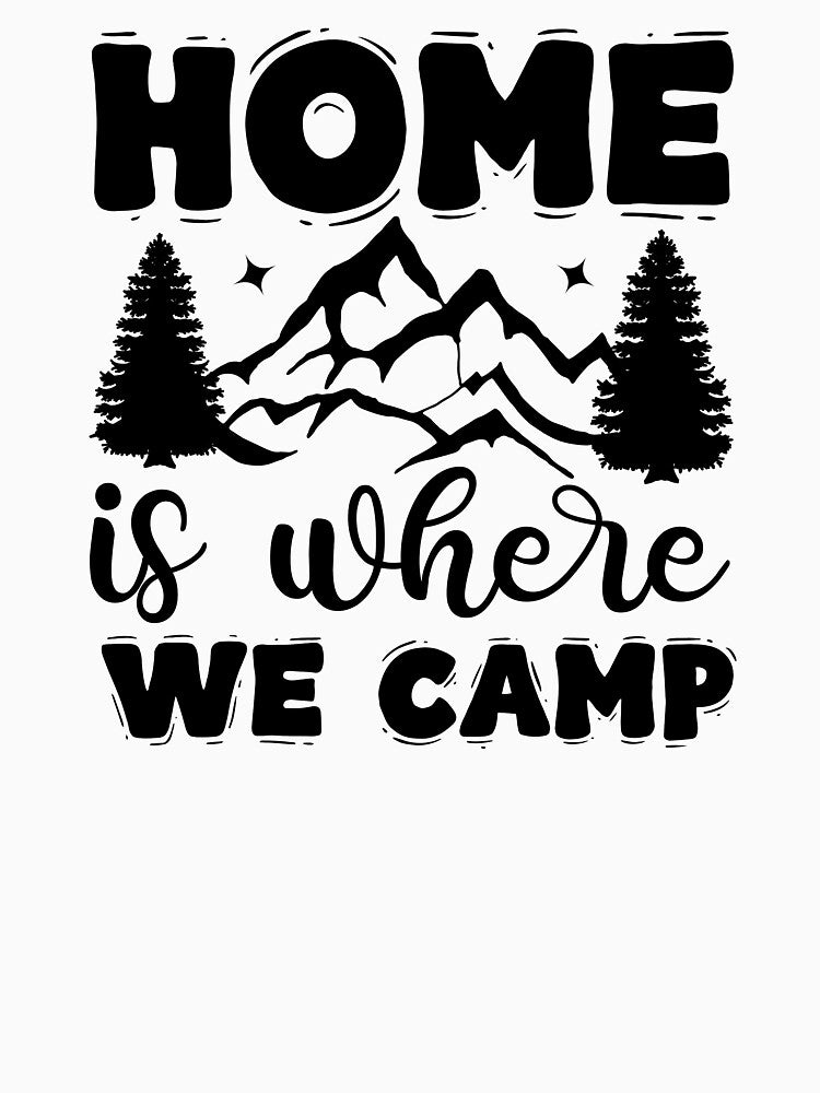 Home is where we camp by Wit & Wear Company