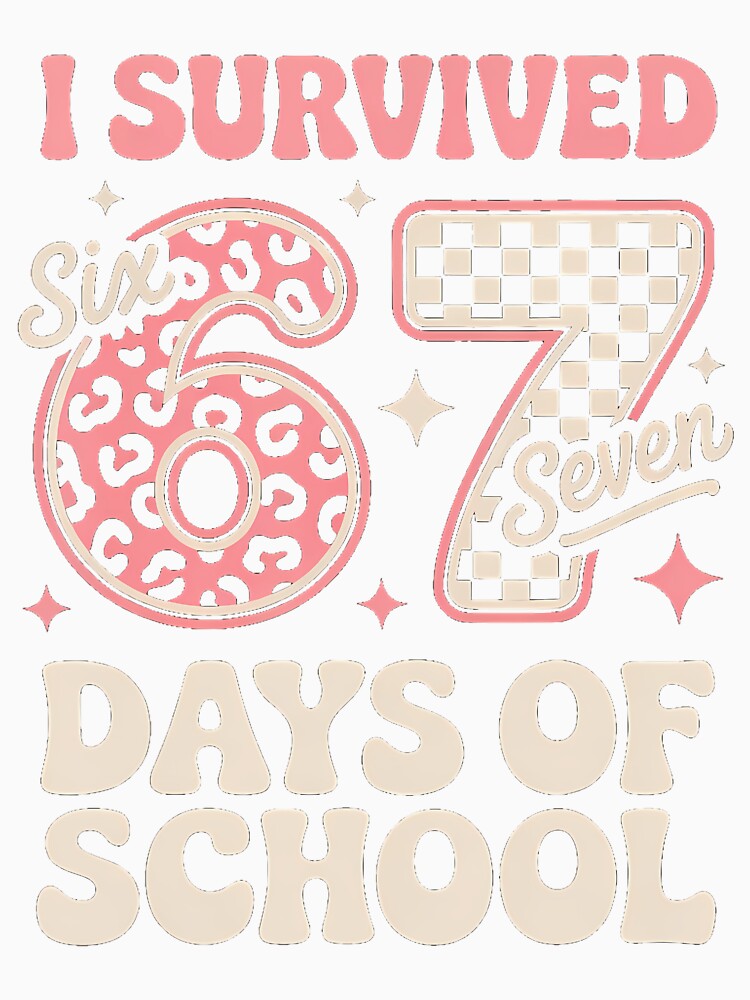 I Survived 67 Days Of School Six Seven Students Teachers 6 7 by pfanodlnazb