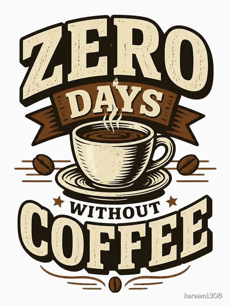Zero Days Without Coffee Funny Coffee Lover Shirt by kaream1308