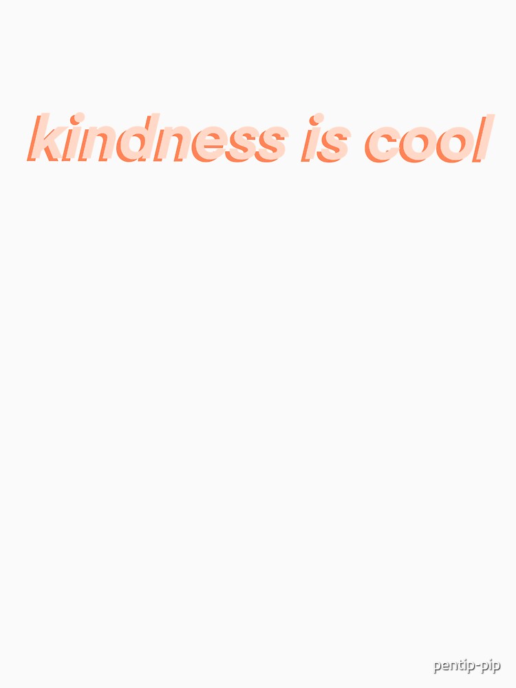 kindness is cool by pentip-pip