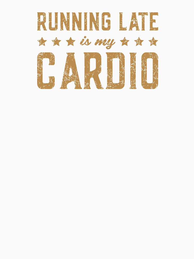 Running Late is My Cardio Retro Funny by Guerrilla-Dx