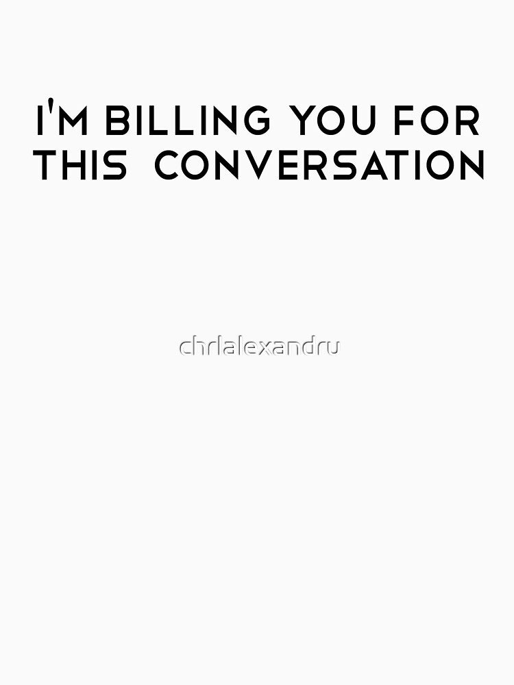 I'm Billing You For This Conversation. Funny Lawyer gift. Law school. Attorney gift by chrlalexandru