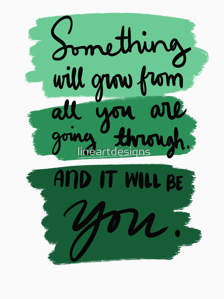 Something Will Grow From All You Are Going Through And It Will Be You Colorful 4 by lineartdesigns