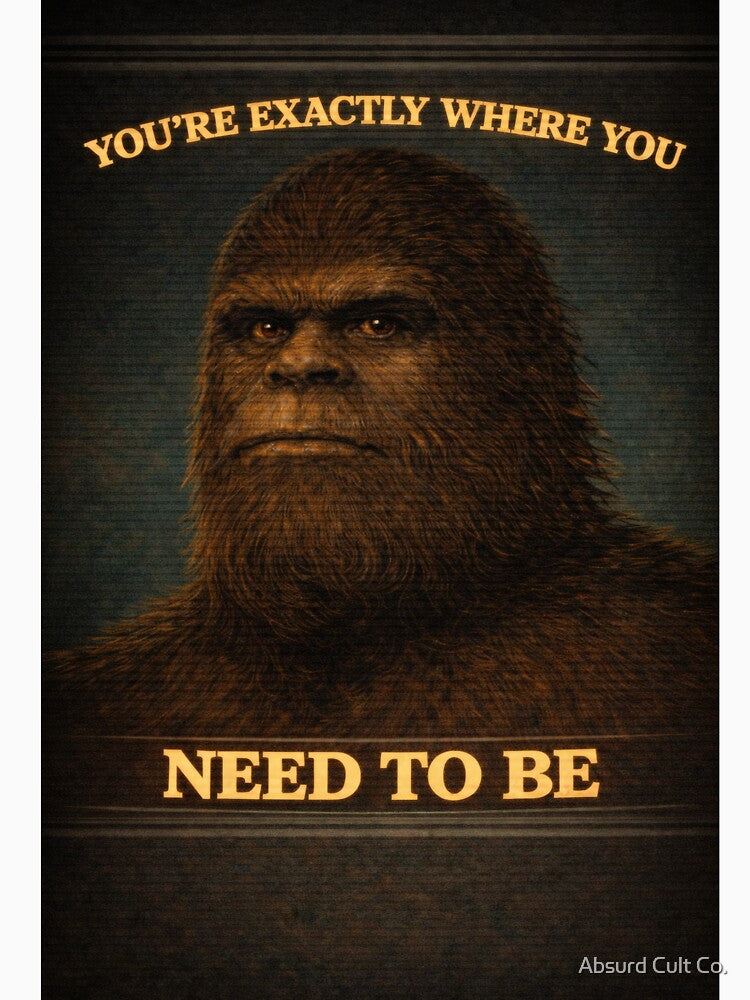 "You’re Exactly Where You Need To Be" – Cursed Affirmation by Absurd Cult Co.