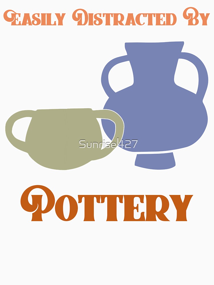 Easily Distracted By Pottery by Sunrise427