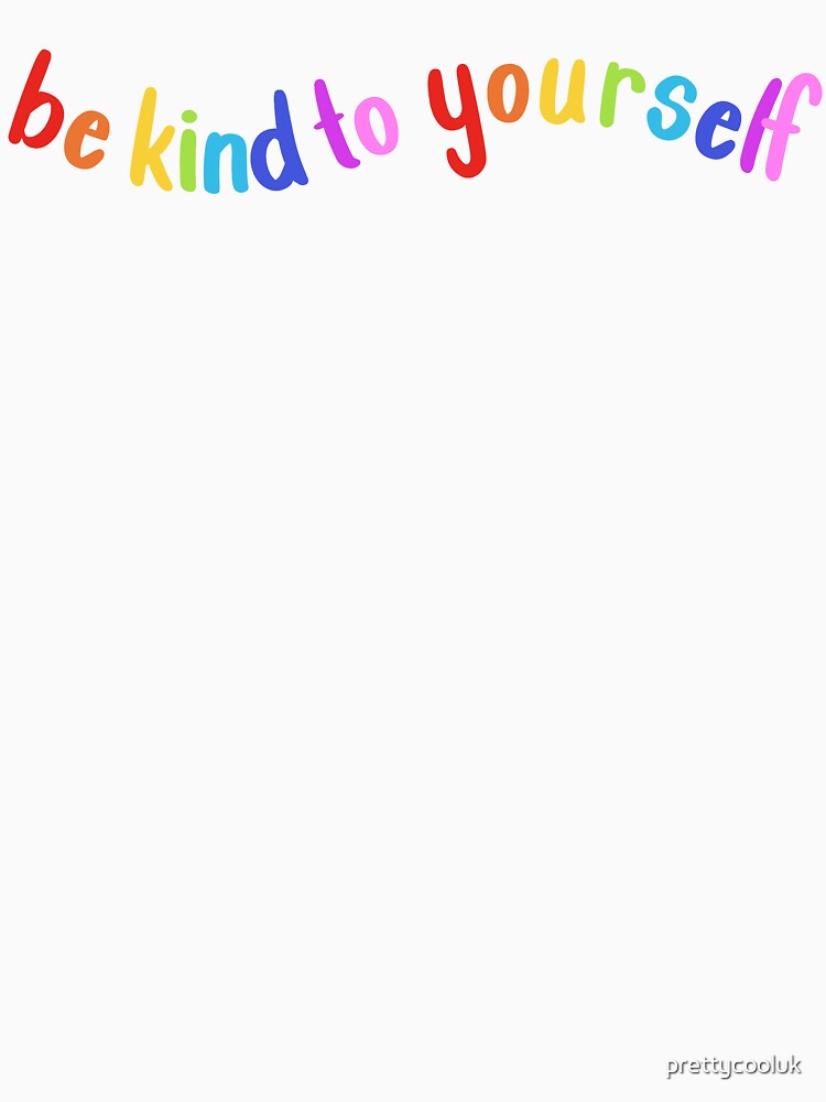 Be kind to yourself by prettycooluk
