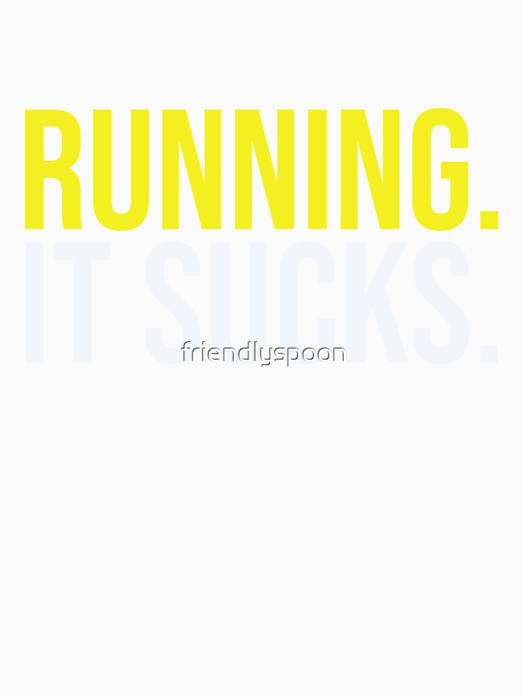 Running. It Sucks. by friendlyspoon