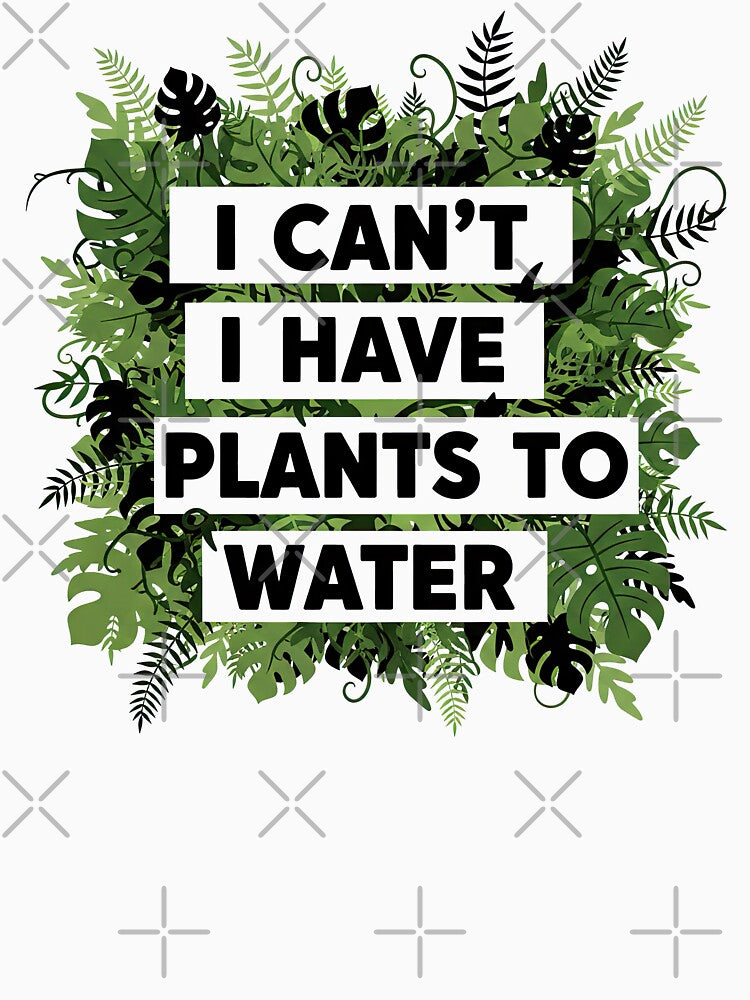 I Can't I Have Plants To Water Tropical Jungle by GrafTeesLab
