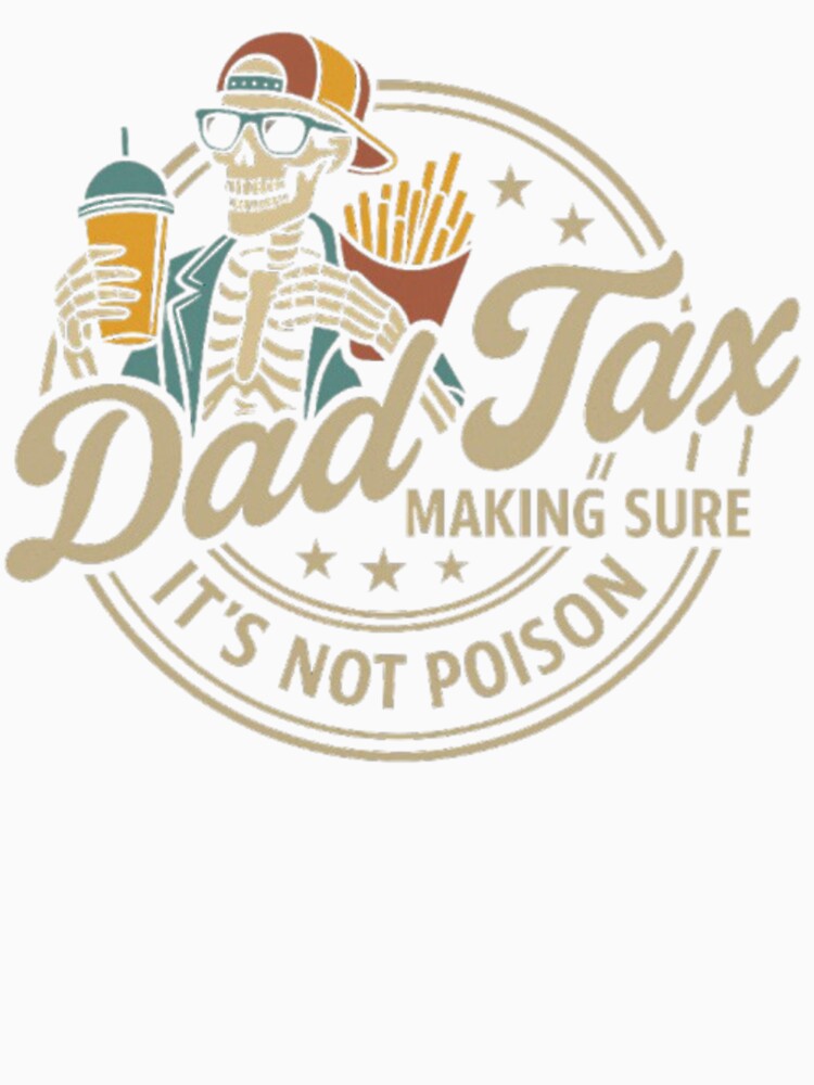 Dad Tax Making Sure It's Not Poison Skeleton Dad Tax Essential by ray-of-desing