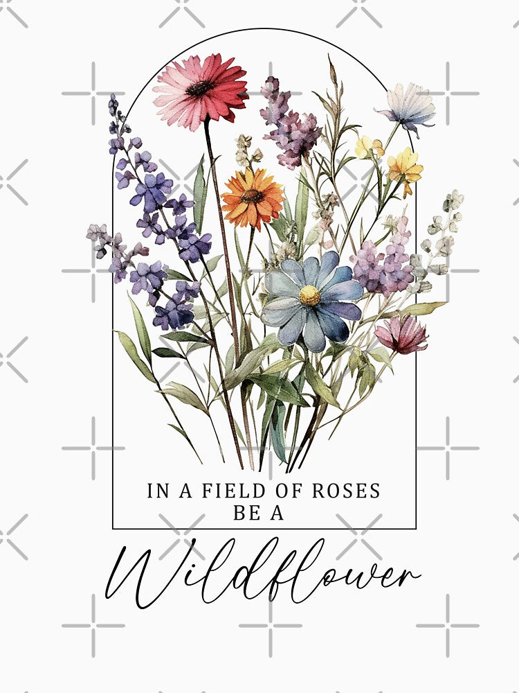 In A Field Of Roses Be A Wildflower (Affirmation) by Hope London