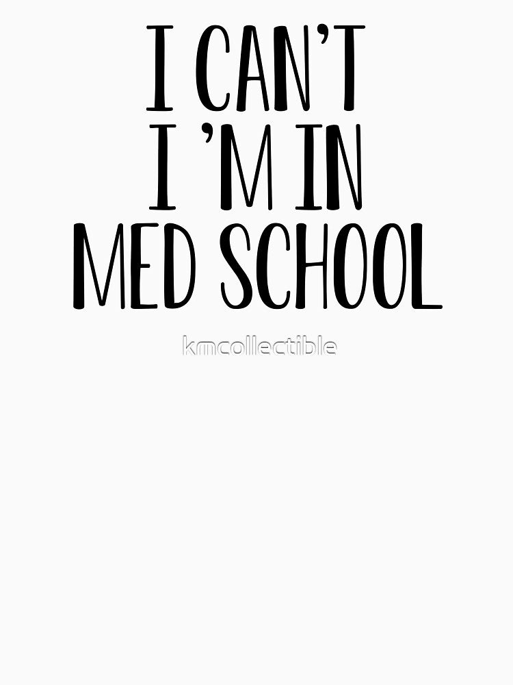 Funny Med Student Gift I Can't I'm In Med School by kmcollectible