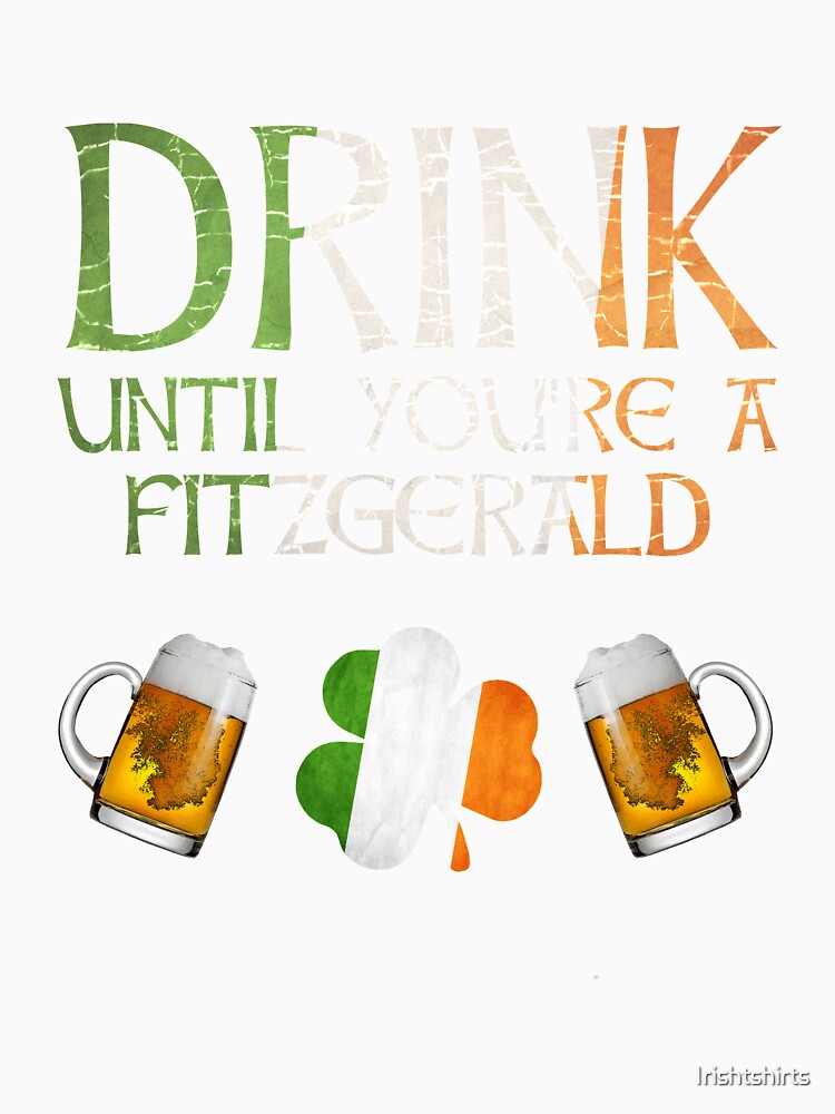 Drink Until You're A Fitzgerald - Gift For Fitzgerald From Ireland by Irishtshirts