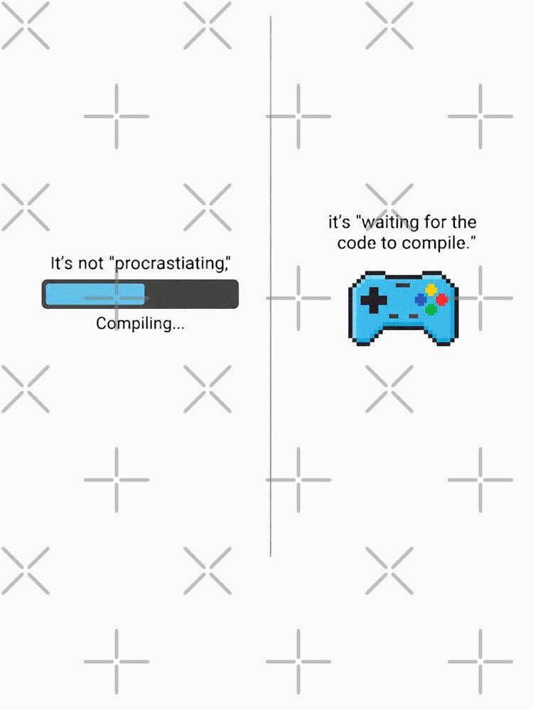 It’s Not Procrastinating, It’s Waiting for the Code to Compile by LIVE_FREE