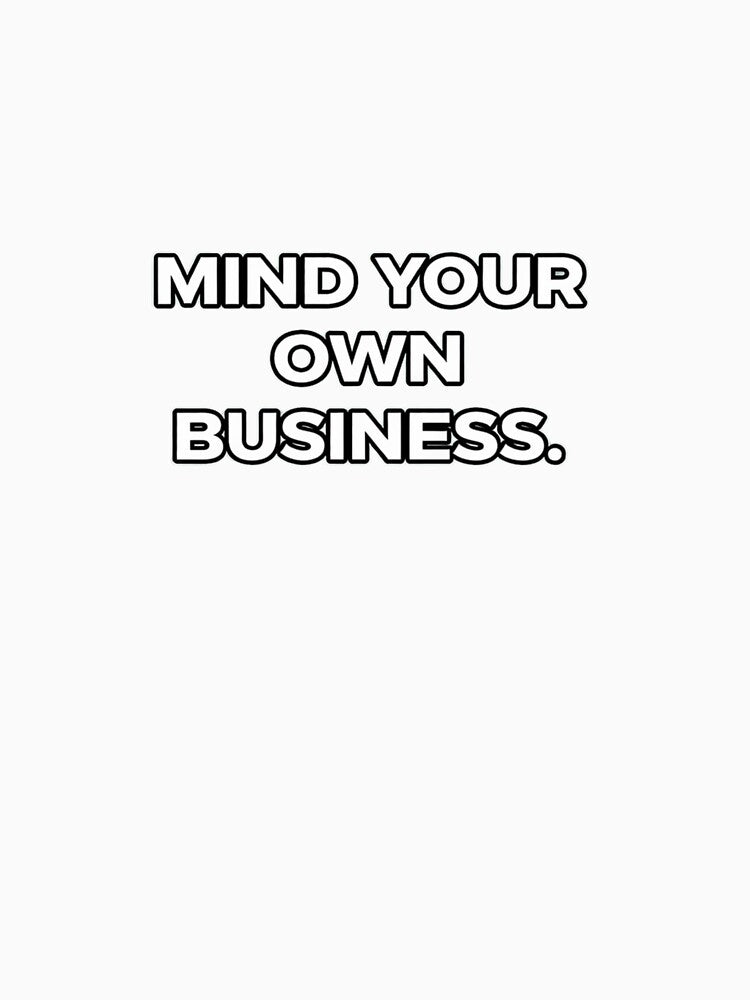 Minimalist Statement Design – Mind Your Own Business Quote Design by ZEVARO