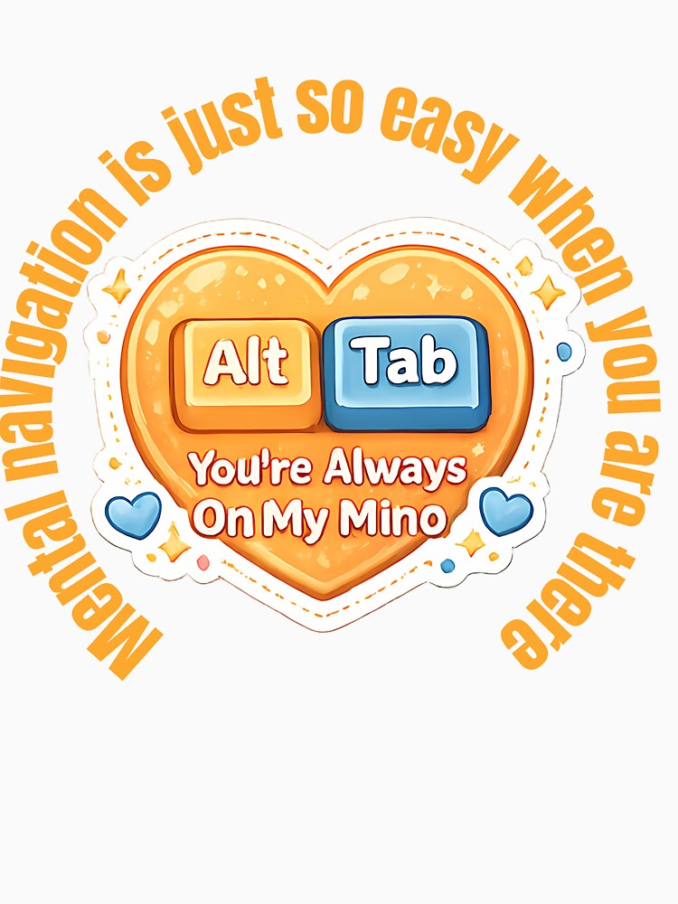 Alt + Tab — Mental Navigation Is Easy When You’re Always On My Mind | Cute Programmer Valentine Design by UC-AbelBooks